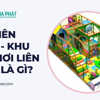 Nhà liên hoàn - Khu vui chơi liên hoàn là gì?